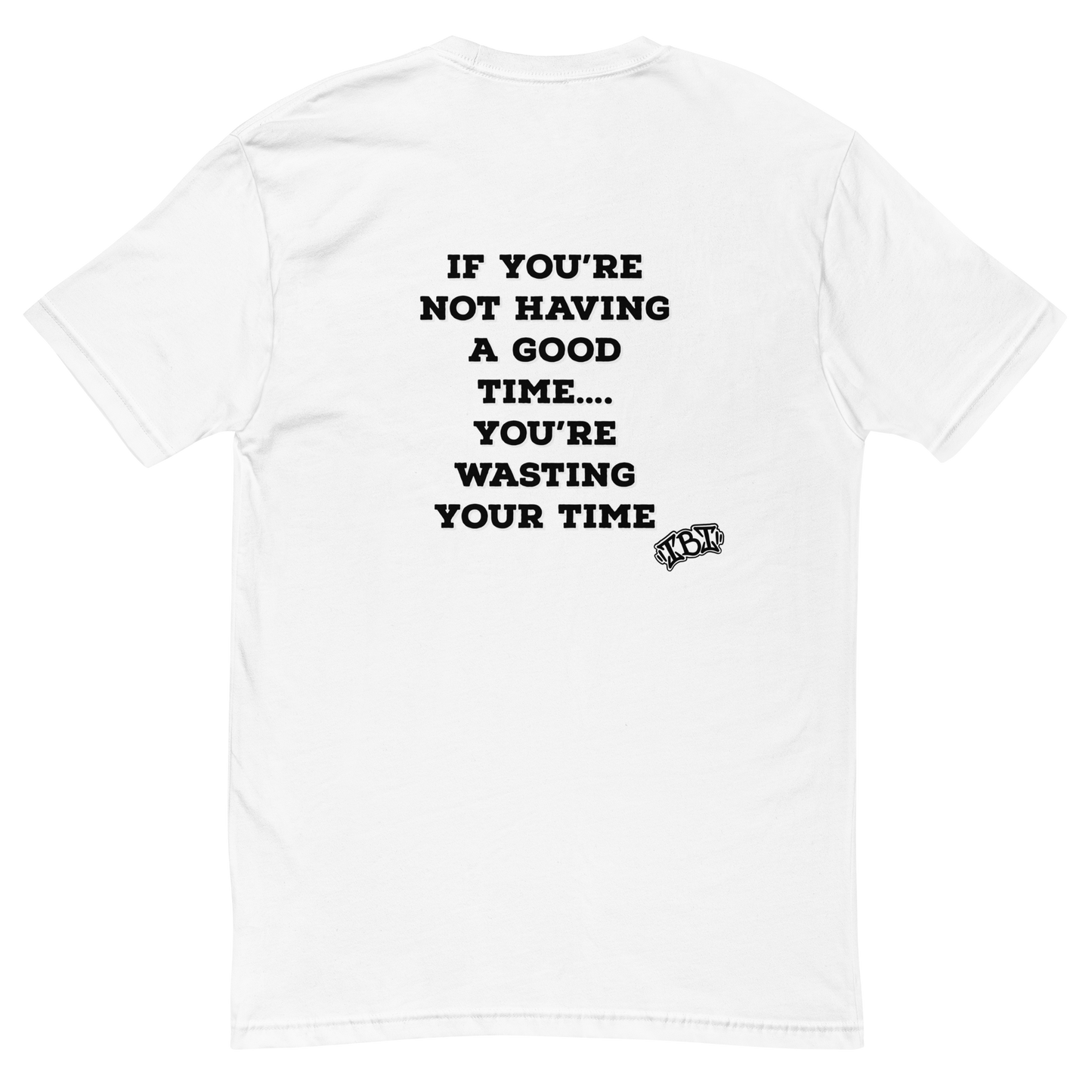 If your not having a good time... T-shirt