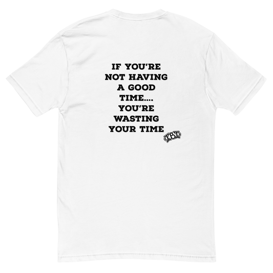 If your not having a good time... T-shirt