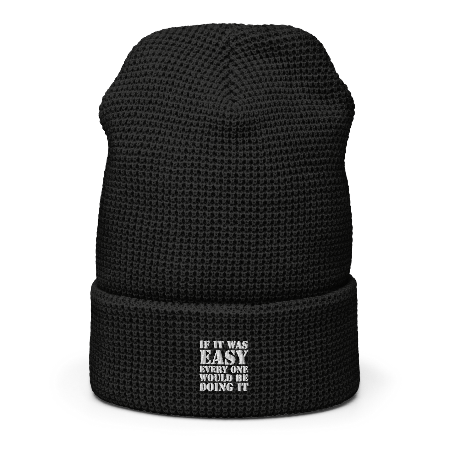 "If it was easy everyone would be doing it" Waffle beanie